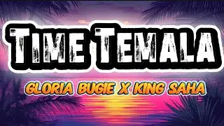 TIME TEMALA - GLORIA BUGIE FT KING SAHA ( lyrics official video)