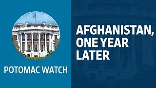 Afghanistan, One Year Later | Potomac Watch Podcast: WSJ Opinion