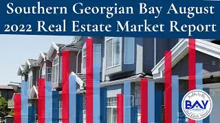 Southern Georgian Bay August 2022 Market Report