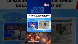 LA NACI&Oacute;N NO SE HA RECUPERADO DE LA TRAGEDIA JET SET