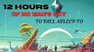 12 Hours Of No Man's Sky To Fall Asleep To - Longplay