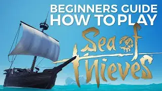 How to Play Sea of Thieves (Beginners Guide pt. 1)