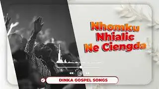 Nhomku Nhialic Ne Ciengda | Dinka Gospel Songs | 2024