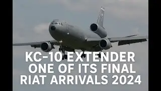 KC‑10 Extender Arrival at RIAT 2024 – One of Its Last Ever