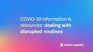 Coping with COVID-19 disruptions | Autism Speaks