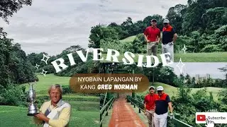 #GOLV EPS 06 : 18 HOLES RIVERSIDE GOLF CLUB ( DESIGN BY KANG GREG NORMAN )