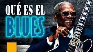 ¿Qué es el BLUES? (Explicado por un músico)