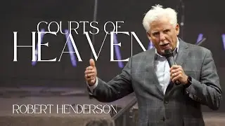 Courts of Heaven // Robert Henderson // Christ Church International // Dothan, Alabama