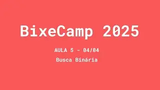 Busca Binária | Aula 5 | BixeCamp 2025