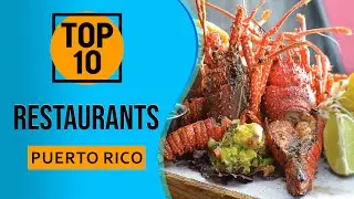 Top 10 Best Restaurants in Puerto Rico