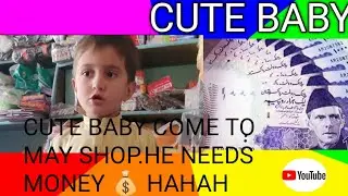 Cute baby need money l suddenly he is come to May shop 