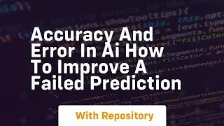 accuracy and error in ai how to improve a failed prediction