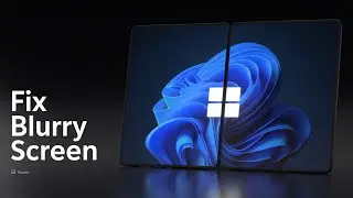 How to Fix Blurry Screen on Windows 11 (Quick Display Fix Guide)