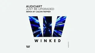 AudioArt - Just Be Upgraded (Original Mix) [WINKED White Label]