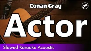Conan Gray - Actor (SLOWED acoustic karaoke easy lyrics)