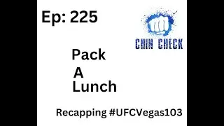 Chin Check - 225: UFC Vegas 103  -  Pack A Lunch