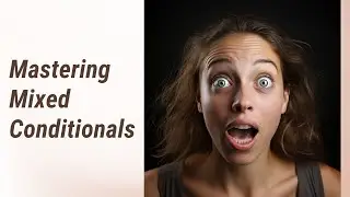 Making Sense of Mixed Conditionals: A Journey to English Mastery