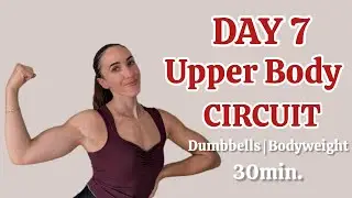 DAY 7 | Solid Body Series | Upper Body Circuit Dumbbells & Bodyweight 30min. Workout