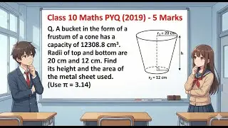 Class 10 Maths PYQ 2019 | Frustum of a Cone | Height & Metal Sheet Area (5 Marks)