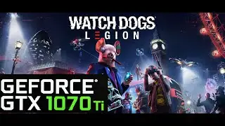 WATCH DOGS: LEGION | GTX 1070 Ti + Ryzen 5 2600 | 1080p & 1440 Test