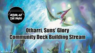 Otharri, Suns' Glory EDH Community Deck Building Stream