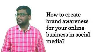How to create brand awareness for your online business in social media? | The Right Way