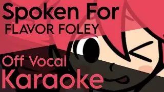 「KARAOKE」Spoken For - FLAVOR FOLEY - Off Vocal
