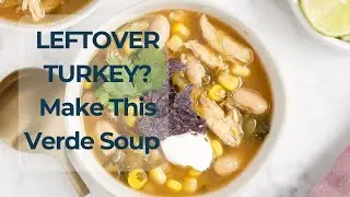 Leftover Turkey Verde Tortilla Soup (30 Minutes!) | Easy Weeknight Recipe
