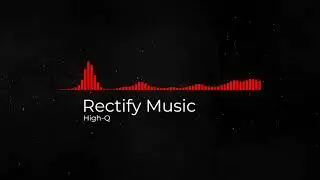 High Q - Rectify Music