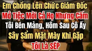 Em chồng lên chức giám đốc mở tiệc mời cả họ nhưng cấm tôi bén mảng, hôm sau sa sẩm mặt mày khi gặp