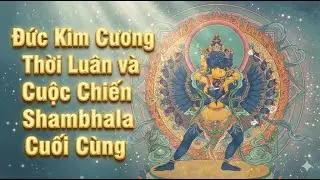 Sự Thật Về Vương Quốc Shambhala: Tại Sao Đức Phật Lại Truyền Mật Pháp Kalachakra? MẬT TÔNG TÂY TẠNG