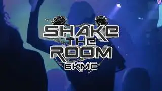 6KMC Presents Shake The Room