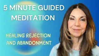 5 Minute Guided Meditation: Healing Rejection And Abandonment | Ep.173