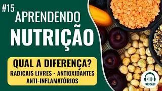 #15 QUAL A DIFERENÇA? RADICAIS  LIVRES - ANTIOXIDANTES - ANTI-INFLAMATÓRIOS