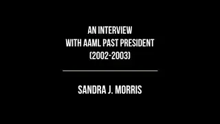 An Interview AAML Past President (2002-2003), Sandra J. Morris