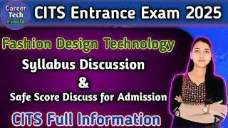 CITS Entrance Exam2025 | Fashion Design Technology Syllabus & safe score?CITS 2025 Full Information