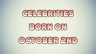 Celebrities born on October 2nd