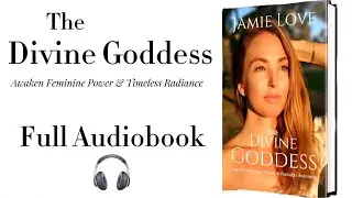 The Divine Goddess | Awaken Divine Feminine Power & Timeless Radiance | FULL AUDIOBOOK 