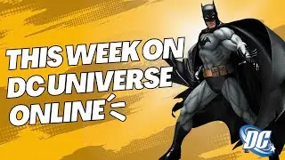 DC Universe Online | This Week 10th To The 16th [Gameplay]