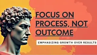 Focus on Process, Not Outcome @Stoicselfdevelopment