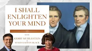 S4 E8 I Shall Enlighten Your Mind with Susan Easton Black (D&C 10-11)