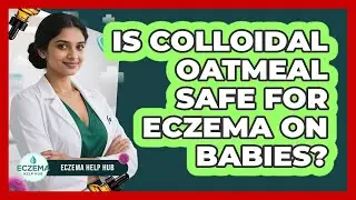 Is Colloidal Oatmeal Safe For Eczema On Babies?