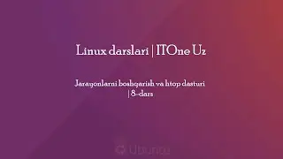 Jarayonlarni boshqarish va htop dasturi | 8-dars | Linux darslari