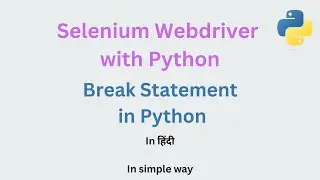 Break Statement in Python in हिंदी | #10 | Selenium Webdriver with Python