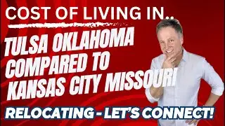COST OF LIVING IN TULSA OKLAHOMA COMPARED TO KANSAS CITY MISSOURI | TULSA OKLAHOMA REALTOR