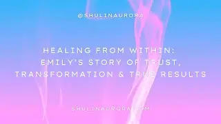 Healing From Within: Emily&rsquo;s Story of Trust, Transformation & True Results