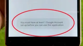 Fix You must have at least 1 Google Account Set up before you can use this application Problem