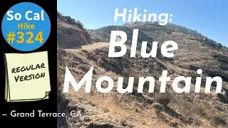 Hike #324: Hiking Blue Mountain, Grand Terrace, CA (Regular Version)