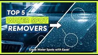 TOP 5 Best Water Spot Removers for Car 2026 | Erase Stubborn Water Spots with Ease