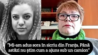 “Mi-am adus sora în sicriu din Franța. Până astăzi nu știm cum a ajuns sub un camion”